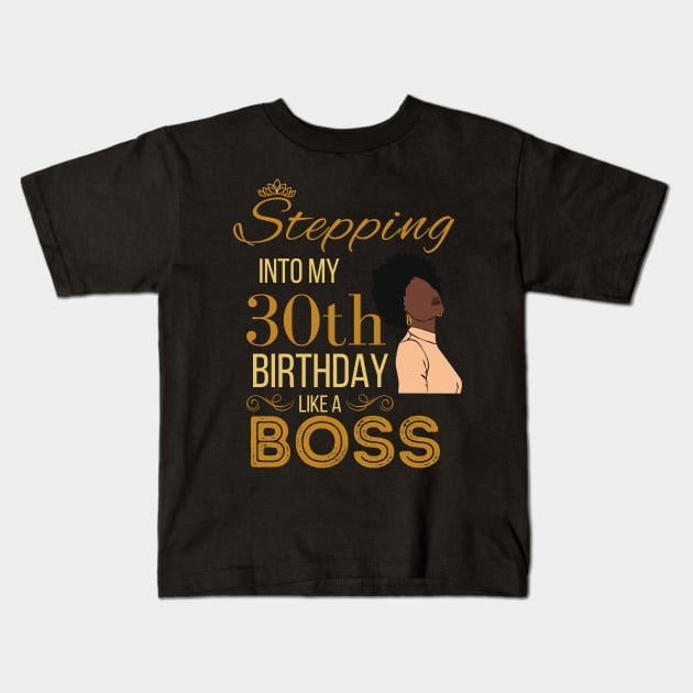 Gold Crown Stepping Into My 30th Birthday Like A Boss Birthday Kids T-Shirt by WassilArt